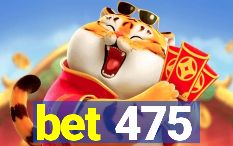 bet 475